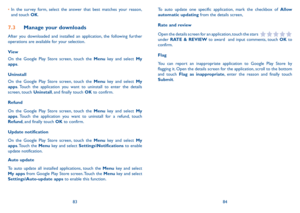 Page 438384
To auto update one specific application, mark the checkbox of Allow 
automatic updating from the details screen,
Rate and review
Open the details screen for an application, touch the stars 
 
under  RATE & REVIEW to award  and input comments, touch OK to 
confirm.
Flag
You can report an inappropriate application to Google Play Store by 
flagging it. Open the details screen for the application, scroll to the bottom 
and touch Flag as inappropriate, enter the reason and finally touch 
Submit.
•	
In...