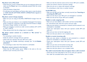 Page 67131132
My phone turns off by itself
•	Check that your screen is locked when you are not using your phone, and make  sure  the Power  key  is  not  accidentally  pressed  while  the  screen is unlocked.
•	Check the battery charge level.
•	If it still does not work, please use Factory data reset to reset the phone or OVER-THE-AIR SOFTWARE UPDATE CAPABLE/Mobile Upgrade to upgrade software.
My phone cannot charge properly
•	Make  sure  you  are  using  an ALCATEL  ONETOUCH  charger  from  the box.
•	Make...