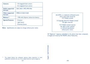 Page 70137138
Camera•	5.0 megapixel back camera
•	0.3 megapixel front camera
Audio supported formatsAAC, AAC+, MP3, MP4, Midi
Video supported formatsMPEG-4, H.263, H.264
Battery (1)•	1700 mAh, Polymer Lithium-Ion battery
Special Features•	G-sensor
•	Light Sensor
•	Proximity Sensor
Note: Specifications are subject to change without prior notice. (1)
(1)  The  original  battery  has  undergone  rigorous  safety  inspections  to  meet qualification standards, the use of non-original batteries may be dangerous....