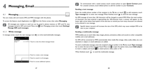 Page 244748
4  Messaging,  Email ........................................
4.1 Messaging ........................................................................\
..............
You can create, edit and receive SMS and MMS messages with this phone.
To access this feature, touch Application icon 
 from the Home screen, then select Messaging.
All messages you receive or send out can be saved in phone memory or SIM card. To view 
messages stored in SIM card, touch Menu icon  from Messaging screen, then touch...