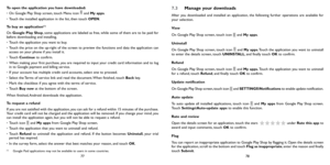 Page 397778
To open the application you have downloaded:
• 
On Google Play Shop screen, touch Menu icon 
 and My apps.
•  Touch the installed application in the list, then touch OPEN.
To buy an application
(1)
On  Google Play Shop, some applications are labeled as free, while some of them are to be paid for 
before downloading and installing.
•  Touch the application you want to buy.
•  Touch the price on the up-right of the screen to preview the functions and data the application can 
access on your phone if...