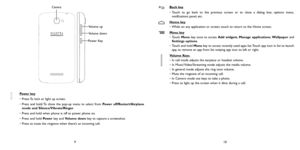 Page 5910
Volume up
Volume down
Camera
Power Key
Power key
• 
Press: To lock or light up screen.
•  Press and hold: To show the pop-up menu to select from Power off/Restart/Airplane 
mode and Silence/Vibrate/Ringer.
•  Press and hold when phone is off to power phone on.
•  Press and hold Pow e r  key and Volume down key to capture a screenshot.
•  Press to mute the ringtone when there’s an incoming call.
Back key
• 
Touch to go back to the previous screen or to close a dialog box, options menu,   notifications...