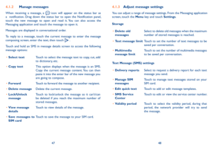 Page 254748
4�1�2   Manage messages
When  receiving  a  message,  a   icon  will  appear  on  the  status  bar  as a    notification.  Drag  down  the  status  bar  to  open  the  Notification  panel, touch  the  new  message  to  open  and  read  it.  You  can  also  access  the Messaging application and touch the message to open it. 
Messages are displayed in conversational order.
To  reply  to  a  message,  touch  the  current  message  to  enter  the  message composing screen, enter the text, then touch  ....