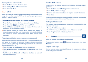 Page 356768
To set preferred network mode
•	Touch the Menu key from the Home screen. 
•	Touch Settings\More���\Mobile networks.
•	Touch Network Mode.
6�1�1 Wi-Fi
Using Wi-Fi,  you  can  connect  to  the  Internet  when  your  phone  is  within range  of  a  wireless  network.  Wi-Fi  can  be  used  on  your  phone  even without a SIM card inserted.
To turn Wi-Fi on and connect to a wireless network
•	Touch the Menu key from the Home screen, then touch Settings.
•	Touch the switch  beside Wi-Fi to turn on/off...