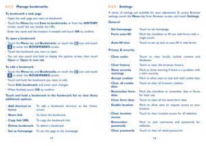 Page 387374
6�2�3 Manage bookmarks
To bookmark a web page
•	Open the web page you want to bookmark.
•	Touch the Menu key and Save to bookmarks, or from the HISTORY screen, touch the star beside the URL.
•	Enter the name and the location if needed and touch OK to confirm.
To open a bookmark
•	Touch the Menu key and Bookmarks, or touch the  icon and touch  to enter the BOOKMARKS screen.
•	Touch the bookmark you want to open.
•	You  can  also  touch  and  hold  to  display  the  options  screen,  then  touch Open...