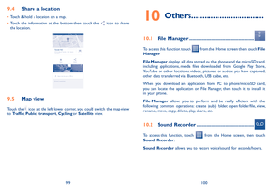 Page 5199100
9�4 Share a location
•	Touch & hold a location on a map.
•	Touch  the  information  at  the  bottom  then  touch  the   icon  to  share the location.
9�5 Map view
Touch the  icon at the left lower corner, you could switch the map view to Traffic, Public transport, Cycling or Satellite view. 
10 Others ���������������������������������
10�1 File Manager ������������������������������������������������
To access this function, touch  from the Home screen, then touch File Manager.
File Manager...