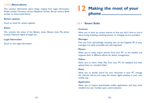 Page 62121122
11�5�5 About phone
This  contains  information  about  things  ranging  from  Legal  information, Model  number,  Firmware  version,  Baseband  version,  Kernel  version,  Build number to those listed below:
System updates
Touch to check for system updates.
Status 
This  contains  the  status  of  the  Battery  status,  Battery  level,  My  phone number, Network, Signal strength, etc.
Legal information
Touch to view legal information.
12  
Making the most of your 
phone...