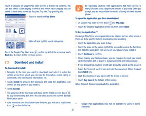 Page 3937
Touch  a  category  on  Google  Play  Store  screen  to  browse  its  contents. You can also select a subcategory if there is any. Within each category you can select to view items sorted by Top paid, Top free, Top grossing, etc.
Touch to search in Play Store.
Slide left and right to see all categories.
Touch the Google Play Store icon  on the top left of the screen or touch Back key to return to the previous screen. 
7�2 Download and install
To download & install:•	Navigate  to  the  item  you  want...
