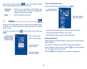 Page 4240
Switch  to  front  camera,  touch  the   icon  to  access  camera  settings and  the following options will display for your choice:
•	Expression (4-shot)Touch  to  turn  on  expression  (4-shot)  function  and once four photos taken, the phone will automatically synthesize and save in one picture.•	NightTouch to enable the night mode. 
8�2 Gallery �����������������������������������������������
Gallery acts as a media player for you to view photos and playback videos. In  addition,  a  set  of...