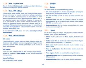 Page 5048
11�1�4 More���\Airplane modeMark the checkbox of Airplane mode to simultaneously disable all wireless connections including Wi-Fi, Bluetooth and more. 
11�1�5 More���\VPN settingsA  mobile  virtual  private  network  (mobile  VPN  or  mVPN)  provides  mobile devices  with  access  to  network  resources  and  software  applications on  their  home  network,  when  they  connect  via  other  wireless  or  wired networks.  Mobile  VPNs  are  used  in  environments  where  workers  need  to keep...