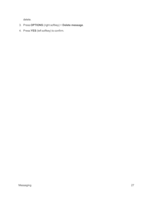 Page 32 Messaging27
delete. 
 3. Press OPTIONS (right softkeyyf > Delete message. 
 4. Press YES (left softkeyyf to confirm. 