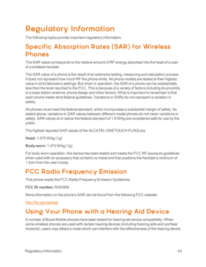 Page 48 RegulatoryInformation43
Regulatory Information
The following topics provide important regulatory information.
Sp ec if ic Ab sorp t ion Rat es (SARyf f or Wireless 
Phones
The SAR value corresponds to the relative amount of RF energy absorbed into the head of a user 
of a wireless handset.
The SAR value of a phone is the result of an extensive testing, measuring and calculation process. 
It does not represent how much RF the phone emits. All phone models are tested at their highest 
value in strict...