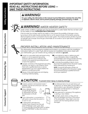 Page 22
Operating Instructions
Safety Instructions
Consumer Support
Troubleshooting Tips
IMPORTANT SAFETY INFORMATION.
READ ALL INSTRUCTIONS BEFORE USING — 
SAVE THESE INSTRUCTIONS
WARNING!
For your safety, the information in this manual must be followed to minimize the risk of fire
or explosion, electric shock, and to prevent property damage, personal injury, or death.
WATER HEATER S AFETY
PROPER INSTALLATION AND MAINTENANCE
This dishwasher must be properly installed and located in accordance with the...