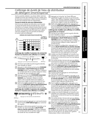 Page 35Avant sa première utilisation, vous devez calibrer votre lave-
vaisselle en fonction de la dureté de votre eau. Veuillez suivre
les instructions suivantes pour calibrer votre lave-vaisselle en
fonction de la dureté de votre eau d’alimentation.
Trouvez la dureté de votre eau d’alimentation
Dans le sac qui contenait ces instructions, vous trouverez 
un paquet de bandes de test de dureté de l’eau. Lisez les
instructions sur le paquet , enlevez la bande d’essai et suivez
les instructions pour trouver le...