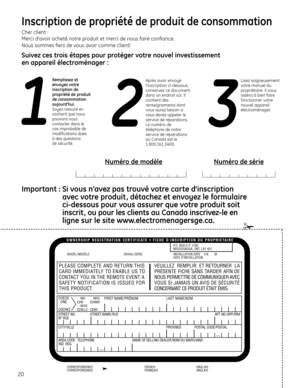 Page 44P.O. BOX/C.P. 1780
MISSISSAUGA, ONT. L4Y 4G1
OWNERSHIP REGISTRATION CERTIFICATE • FICHE D’INSCRIPTION DU PROPRIETAIRE
INSTALLATION DATE    Y/A       M
DATE D’INSTALLATIONSERIAL /SÉRIEMODEL /MODÈLE
PLEASE COMPLETE AND RETURN THIS VEUILLEZ REMPLIR ET RETOURNER LA
CARD IMMEDIATELY TO ENABLE US TOPRÉSENTE FICHE SANS TARDER AFIN DE
CONTACT YOU IN THE REMOTE EVENT ANOUS PERMETTRE DE COMMUNIQUER AVEC
SAFETY NOTIFICATION IS ISSUED FORVOUS SI JAMAIS UN AVIS DE SÉCURITÉ
THIS PRODUCT.CONCERNANT CE PRODUIT ÉTAIT...