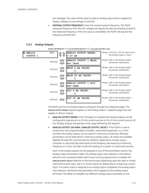 Page 107CHAPTER 5: SETPOINTS
PQMII POWER QUALITY METER  – INSTRUCTION MANUAL5–21
this message. This value will be used to scale an analog output that is assigned to 
display voltage as a percentage of nominal.
•NOMINAL SYSTEM FREQUENCY: Enter the nominal system frequency. The PQMII 
measures frequency from the Van voltage and adjusts its internal sampling to best f it 
the measured frequency. If the Van input is unavailable, the PQMII will assume the 
frequency entered here.
5.3.2 Analog Outputs
PATH: SETPOINTS...