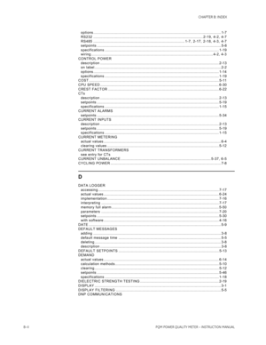 Page 212B–IIPQM POWER QUALITY METER – INSTRUCTION MANUAL
CHAPTER B: INDEX
options ................................................................................................................ 1-7
RS232 ................................................................................................ 2-19, 4-2, 4-7
RS485 ................................................................................ 1-7, 2-17, 2-18, 4-3, 4-7
setpoints...