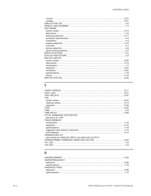 Page 216B–VIPQM POWER QUALITY METER – INSTRUCTION MANUAL
CHAPTER B: INDEX
current .............................................................................................................. 5-51
voltage .............................................................................................................. 5-51
SIMULATION LED ................................................................................................. 3-2
SINGLE LINE DIAGRAM...