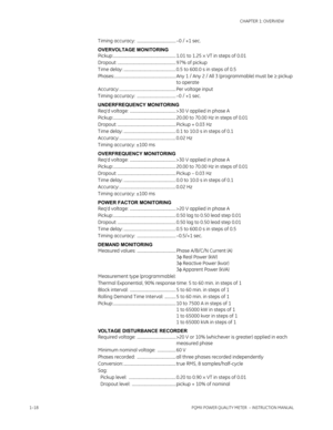 Page 261–18PQMII POWER QUALITY METER  – INSTRUCTION MANUAL
CHAPTER 1: OVERVIEW
T iming accuracy:  ...................................... –0 / +1 sec.
OVERVOLTAGE MONITORING
Pickup:............................................................. 1.01 to 1.25 × VT in steps of 0.01
Dropout: ......................................................... 97% of pickup
T ime delay: ................................................... 0.5 to 600.0 s in steps of 0.5...