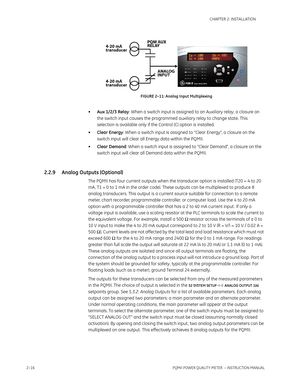 Page 462–16PQMII POWER QUALITY METER  – INSTRUCTION MANUAL
CHAPTER 2: INSTALLATION
FIGURE 2–11: Analog Input Multiplexing
•Aux 1/2/3 Relay: When a switch input is assigned to an Auxiliary relay, a closure on 
the switch input causes the programmed auxiliary relay to change state. This 
selection is available only if the Control (C) option is installed.
•Clear Energy: When a switch input is assigned to “Clear Energy”, a closure on the 
switch input will clear all Energy data within the PQMII.
•Clear Demand: When...