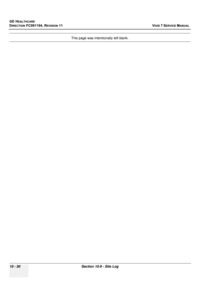 Page 848
GE HEALTHCARE
DIRECTION FC091194, REVISION 11    VIVID 7 SERVICE MANUAL 
10 - 30 Section 10-9 - Site Log
This page was intentionally left blank. 