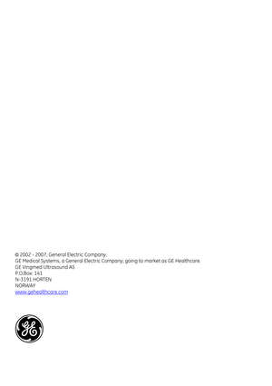 Page 858
© 2002 - 2007, General Electric Company.
GE Medical Systems, a General Electric Comp any, going to market as GE Healthcare.
GE Vingmed Ultrasound AS
P.O.Box: 141
N-3191 HORTEN
NORWAY
www.gehealthcare.com 