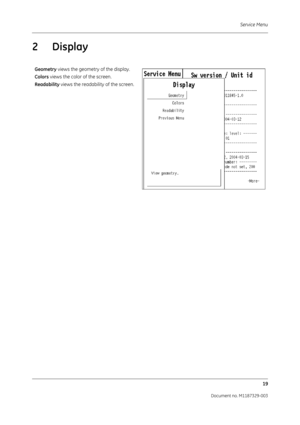Page 107Service Menu19
Document no. M1187329-003
2Display
Geometry  views the geometry of the display.
Colors  views the color of the screen.
Readability  views the readabilit y of the screen. 