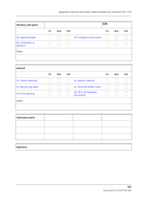 Page 199Appendix A Service check form, Datex-Ohmeda S/5 Frame for FM, F-FM
3(4)
                           Document no. M1187335-004
Wireless LAN option  S/N
      OK           N.A.          Fail      OK           N.A.          Fail
38. Signal strength                            39. Configure access point
                           
40. Connection to 
Network                                                        
Notes
 
 
General 
 
      OK           N.A.          Fail      OK           N.A.          Fail
41....