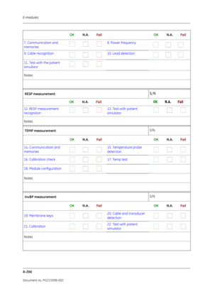 Page 262E-modules
A-2(4)
Document no. M1215098-002
      OK           N.A.          Fail      OK           N.A.          Fail
7. Communication and 
memories                            8. Power frequency
                           
9. Cable recognition
                           10. Lead detection                           
11. Test with the patient 
simulator
                            
Notes 
 RESP measurement S/N
  
   OK           N.A.          Fail     OK           N.A.          Fail
12. RESP measurement...