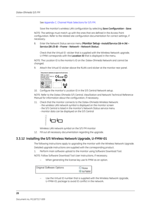 Page 36Datex-Ohmeda S/5 FM
28
Document no. M1187317-009
See Appendix C. Channel Mask Selections for S/5 FM .
Save the monitor’s wireless LA N configuration by selecting Save Configuration - Save.
NOTE: The settings must match up with the ones that are defined in the Access Point 
configuration. Refer to the rela ted site configuration document ation for correct settings, if 
necessary.
8. Enter the Network Status service menu (
Monitor Setup  –Install/Service (16-4-34) – 
Service (26-23-8) – Frame - Network –...