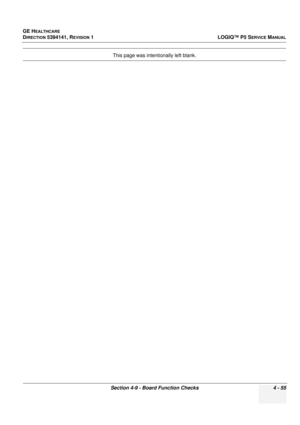 Page 141GE HEALTHCARE
DIRECTION 5394141, REVISION 1 LOGIQ™ P5 SERVICE MANUAL
Section 4-9 - Board Function Checks 4 - 55
This page was intentionally left blank. 