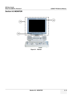 Page 467GE HEALTHCARE
DIRECTION 5394141, REVISION  1 LOGIQ™ P5 SERVICE MANUAL 
Section 9-3 - MONITOR 9 - 3
Section 9-3 MONITOR 
Figure 9-1   Monitor 