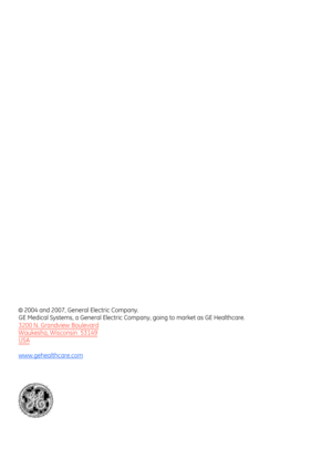 Page 520© 2004 and 2007, General Electric Company.
GE Medical Systems, a General Electric Comp any, going to market as GE Healthcare.
3200 N. Grandview Boulevard
Waukesha, Wisconsin  53149
USA
www.gehealthcare.com 