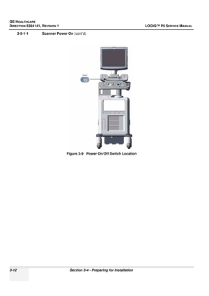 Page 72GE HEALTHCARE
DIRECTION 5394141, REVISION  1 LOGIQ™ P5 SERVICE MANUAL 
3-12 Section 3-4 - Preparing for Installation
3-5-1-1              Scanner Power On (cont’d)
Figure 3-9   Power On /Off Switch Location 