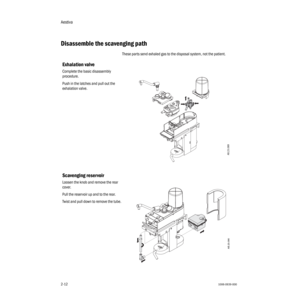 Page 26Aestiva
2-121006-0939-000
2-12
Disassemble the scavenging path
These parts send exhaled gas to the disposal system, not the patient. 
Exhalation valve
Complete the basic disassembly 
procedure.
Push in the latches and pull out the 
exhalation valve.
Scavenging reservoir
Loosen the knob and remove the rear 
cover.
Pull the reservoir up and to the rear.
Twist and pull down to remove the tube.
AB.23.089
AB.23.090 