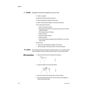 Page 44Aestiva
3-121006-0939-000
3-12
wCC C C
AA A A
UU U U
TT T T
III I
OO O O
NN N N
No gasket or more than one gasket can cause a leak. 
9. Install a new gasket.
10.Align the cylinder post with the index pins.
11.Close the yoke gate and tighten the tee handle.
12.Install a cylinder plug and gasket in all empty cylinder yokes.
13.Do a high-pressure leak test:
•Disconnect pipeline supplies.
•Disconnect all equipment from the pneumatic outlet and turn Off the 
auxiliary flowmeter.
•Set the system switch to...