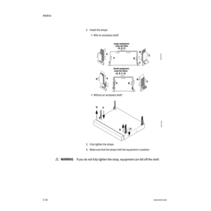 Page 48Aestiva
3-161006-0939-000
3-16
2. Install the straps:
•With an accessory shelf:
•Without an accessory shelf:
3. Fully tighten the straps.
4. Make sure that the straps hold the equipment in position.
wWW W W
AA A A
RR R R
NN N N
III I
NN N N
GG G G
    
If you do not fully tighten the strap, equipment can fall off the shelf.
A
B
C AB
C
A D
C
B
C A
B
Large equipment. 
Small equipment. 
Loop two times
 (A, B, C, D)Loop one time 
(A, B, C)
AA.50.015
AA.96.135AB C
D 