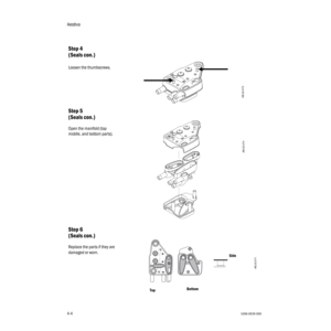 Page 54Aestiva
4-41006-0939-000
4-4
Step 4
(Seals con.)
Loosen the thumbscrews.
Step 5
(Seals con.)
Open the manifold (top 
middle, and bottom parts).
Step 6
(Seals con.)
Replace the parts if they are 
damaged or worn.
AB.23.073
AB.23.074
Side
TopBottom
AB.23.071 