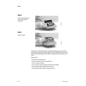 Page 64Aestiva
4-141006-0939-000
4-14
Do these steps in the opposite order to assemble the bellows. If you see a dust-like 
powder on the housing or the bellows, apply a thin layer of KRYTOX lubricant to the ribs 
of the bellows housing. Make sure the lubricant is applied smoothly and there are no 
lumps.
Make sure that:
•The arrow on the seal points up.
•You hear a double click when you install the rim.
•The rim is locked in position.
•The inner ring is correctly installed inside the top of the bellows.
•Only...