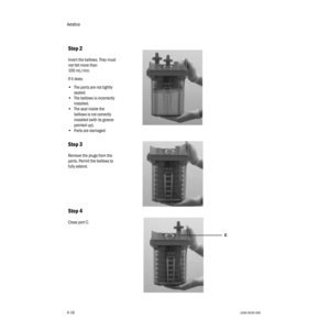 Page 66Aestiva
4-161006-0939-000
4-16
Step 2
Invert the bellows. They must 
not fall more than 
100 mL/min.
If it does:
•The ports are not tightly 
sealed.
•The bellows is incorrectly 
installed.
•The seal inside the 
bellows is not correctly 
installed (with its groove 
pointed up).
•Parts are damaged.
Step 3
Remove the plugs from the 
ports. Permit the bellows to 
fully extend.
Step 4
Close port C.
AA.96p.124
C 