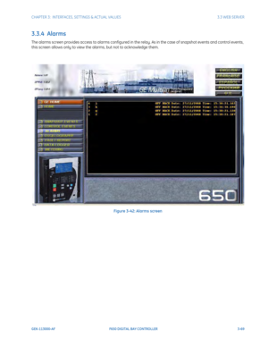 Page 131CHAPTER 3:  INTERFACES, SETTINGS & ACTUAL VALUES 3.3 WEB SERVER
GEK-113000-AF F650 DIGITAL BAY CONTROLLER 3-69
3.3.4  Alarms
The alarms screen provides access to alarms configured in the relay. As in the case of snapshot events and control events, 
this screen allows only to view the alarms, but not to acknowledge them.
Figure 3-42: Alarms screen 