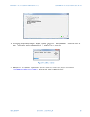 Page 145CHAPTER 5:  BOOTCODE AND FIRMWARE UPGRADE5.1 FIRMWARE UPGRADE VERSIONS BELOW 7.00.
GEK-113000-AFF650 DIGITAL BAY CONTROLLER 5-7
12. After selecting the Network adapter, a window to choose a temporary IP address is shown. It is advisable to set the 
same IP address that is going to be used later in the relay for Ethernet connection.
Figure 5-5: setting address
13. After entering the temporary IP Address, the next  new window r
 equires the bootware f ile retrieved from...