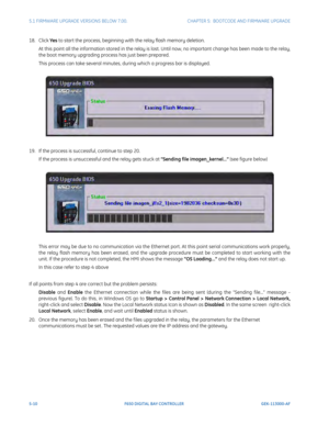 Page 1485-10F650 DIGITAL BAY CONTROLLER GEK-113000-AF
5.1 FIRMWARE UPGRADE VERSIONS BELOW 7.00. CHAPTER 5:  BOOTCODE AND FIRMWARE UPGRADE
18. Click Yes  to start the process, beginning with the relay flash memory deletion.
At this point all the information stored in the relay is lost. Until now, no important change has been made to the relay, 
the boot memory upgrading process has just been prepared. 
This process can take several minutes, du ring which a progress bar is displayed.
19. If the process is...