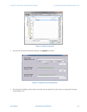 Page 151CHAPTER 5:  BOOTCODE AND FIRMWARE UPGRADE5.1 FIRMWARE UPGRADE VERSIONS BELOW 7.00.
GEK-113000-AFF650 DIGITAL BAY CONTROLLER 5-13
Figure 5-2: Select f irmware f ile
3. Once the new f irmware f ile has been selected, click  Upg
 rade to continue.
Figure 5-3: Upgrade f irmware selected f ile
4. Fill in the device IP address, serial  nu
 mber, and order code as needed. (The order code is not required for f irmware 
versions below 1.70). 