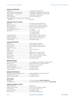 Page 482-18F650 DIGITAL BAY CONTROLLER GEK-113000-AF
2.5 TECHNICAL SPECIFICATIONS CHAPTER 2:  PRODUCT DESCRIPTION
ANALOG COMPARATORS
Analog Input: .............................................................................. any analog value in the device
Analog Maximum Threshold Value: ................................. -100000.000 to 100000.000 in steps of 0.001
Analog Minimum Threshold Value: .................................. -100000.000 to 100000.000 in steps of 0.001
Analog Delay:...