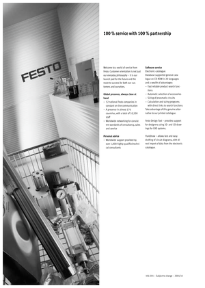Page 56Info 201 – Subject to change – 2004/1156
100 % service with 100 % partnership
Welcome to a world of service from
Festo. Customer orientation is not just
oureverydayphilosophy–itisour
launch pad for the future and the
route to success for both our cus-
tomers and ourselves.
Global presence, always close at
hand
– 52 national Festo companies in
constant on-line communication
– A presence in almost 176
countries, with a total of 10,500
staff
– Worldwide networking for consist-
ent standards of consultancy,...