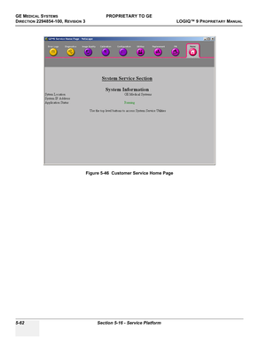 Page 192GE MEDICAL SYSTEMSPROPRIETARY TO GE
D
IRECTION 2294854-100, REVISION 3  LOGIQ™ 9 PROPRIETARYMANUAL   
5-62 Section 5-16 - Service Platform
Figure 5-46  Customer Service Home Page 