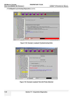 Page 250GE MEDICAL SYSTEMSPROPRIETARY TO GE
D
IRECTION 2294854-100, REVISION 3  LOGIQ™ 9 PROPRIETARYMANUAL   
7-32 Section 7-7 - Acquisition Diagnostics
7-7-4-8System-Level Analog Diagnostics (cont’d)
Figure 7-34  Example: Loopback Troubleshooting Hints
Figure 7-35  Example Loopback Test with Probe Attached 