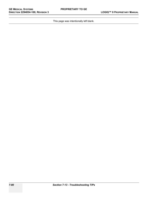 Page 298GE MEDICAL SYSTEMSPROPRIETARY TO GE
D
IRECTION 2294854-100, REVISION 3  LOGIQ™ 9 PROPRIETARYMANUAL   
7-80 Section 7-13 - Troubleshooting TiPs
This page was intentionally left blank. 