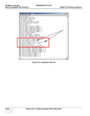 Page 442GE MEDICAL SYSTEMSPROPRIETARY TO GE
D
IRECTION 2294854-100, REVISION 3  LOGIQ™ 9 PROPRIETARYMANUAL   
8-144 Section 8-35 - Verify and Update Vital Product Data
Figure 8-151  Backplane Text File 